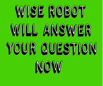 The wise robot will answer your question now