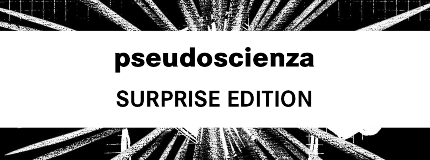 pseudoscienza - SURPRISE EDITION