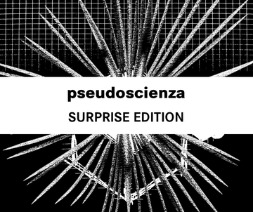 pseudoscienza - SURPRISE EDITION