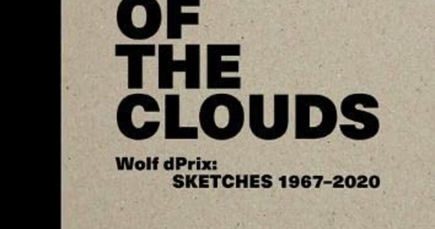 „OUT OF THE CLOUDS. Wolf dPrix: Sketches 1967–2020“
