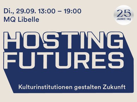 Text banner showing the date 'Tue, 29.09. 13:00 – 19:00', venue 'MQ Libelle', title 'HOSTING FUTURES', subtitle 'Cultural institutions shaping the future', and a round logo reading '25 YEARS MQ'