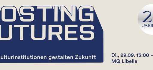 Blue and white graphic with the text 'HOSTING FUTURES Kulturinstitutionen gestalten Zukunft' and a round emblem reading '25 JAHRE MQ' plus event details 'Tue, 29.09. 13:00 – 19:00 MQ Libelle'
