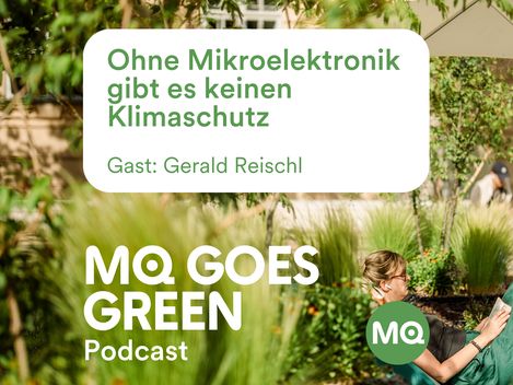 Person sitting outdoors on a bench surrounded by plants with text 'Ohne Mikroelektronik gibt es keinen Klimaschutz Gast: Gerald Reischl MQ GOES GREEN Podcast'
