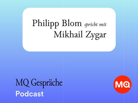 Text on blue background with white rectangle reading 'Philipp Blom spricht mit Mikhail Zygar' and below 'MQ Gespräche Podcast' with red MQ logo