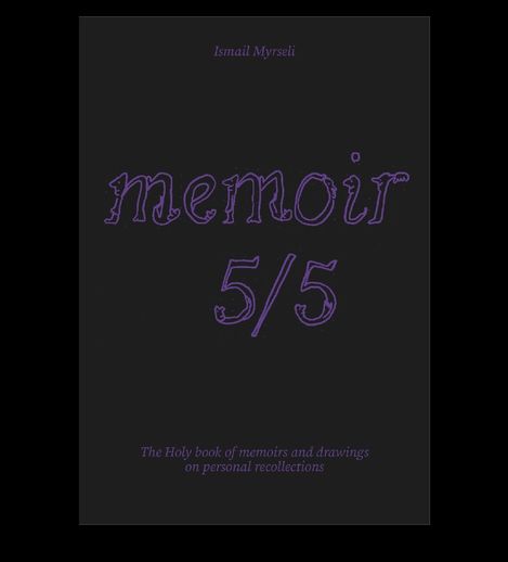 Black book cover with purple text "Ismail Myrseli", "memoir 5/5", and "The Holy book of memoirs and drawings on personal recollections".