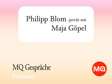 Text auf hellem Hintergrund mit den Worten 'Philipp Blom spricht mit Maja Göpel' und darunter 'MQ Gespräche Podcast' neben einem roten Kreis mit weißem 'MQ'-Schriftzug